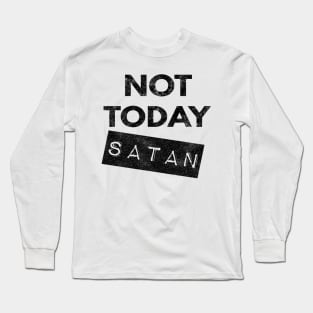 Not Today Satan Christian Long Sleeve T-Shirt